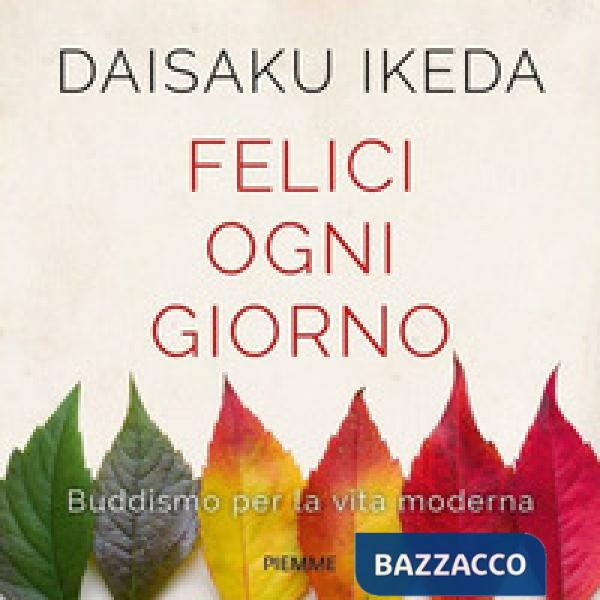 Felici ogni giorno. Buddismo per la vita moderna