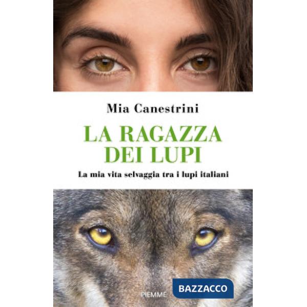 Ragazza dei lupi. La mia vita selvaggia tra i lupi italiani (La)