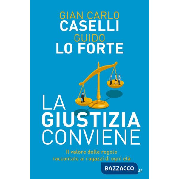 Giustizia conviene. Il valore delle regole raccontato ai ragazzi di ogni età (La)