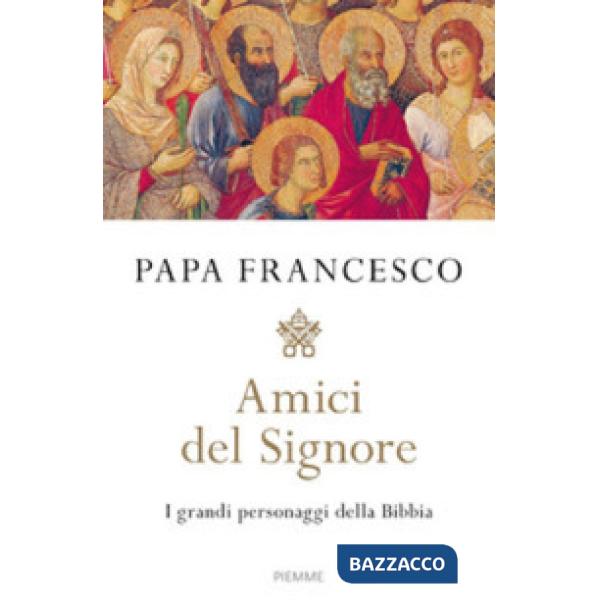 Amici del Signore. I grandi personaggi della Bibbia