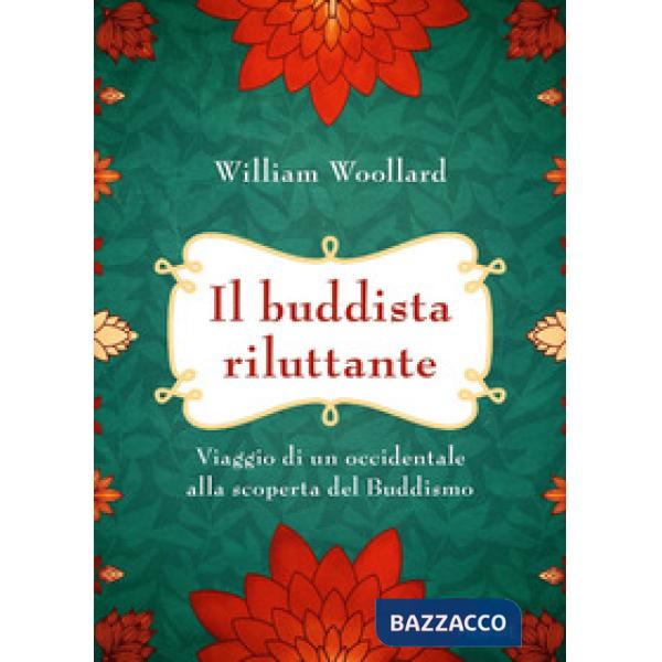 Buddista riluttante. Viaggio di un occidentale alla scoperta del buddismo (Il)