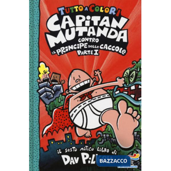 Capitan Mutanda contro il principe delle caccole. Vol. 1