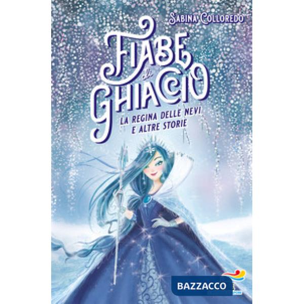 Fiabe di ghiaccio. La Regina delle nevi e altre storie