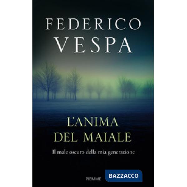 Anima del maiale. Il male oscuro della mia generazione (L')