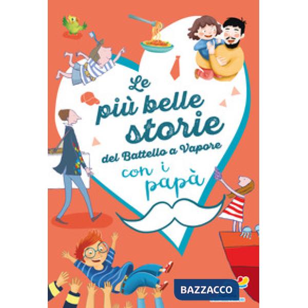 Più belle storie del Battello a Vapore con i papà. Ediz. a colori (Le)