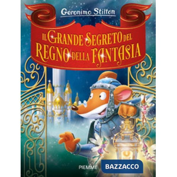 Grande segreto del Regno della Fantasia. Ediz. a colori (Il)