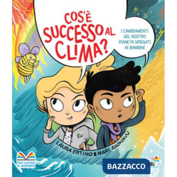 Cos'è successo al clima? I cambiamenti del nostro pianeta spiegati ai bambini. Ediz. a colori