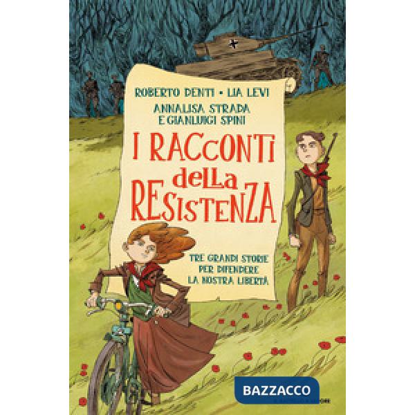 Racconti della Resistenza. Tre grandi storie per difendere la nostra libertà (I)