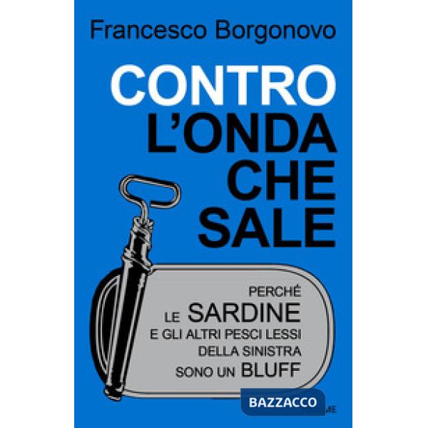 Contro l'onda che sale. Perché le sardine e gli altri pesci lessi della sinistra sono un bluff