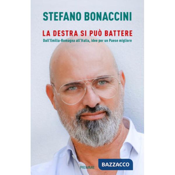 Destra si può battere. Dall'Emilia Romagna all'Italia, idee per un paese migliore (La)
