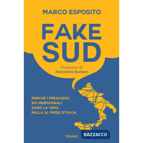Fake Sud. Perché i pregiudizi sui meridionali sono la vera palla al piede d'Italia