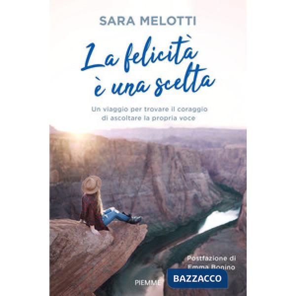 Felicità è una scelta. Un viaggio per trovare il coraggio di ascoltare la propria voce (La)