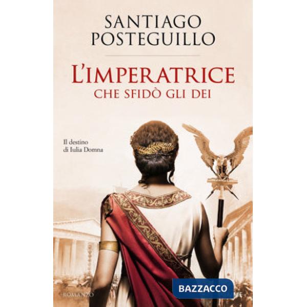 Imperatrice che sfidò gli dei. Il destino di Iulia Domna (L')