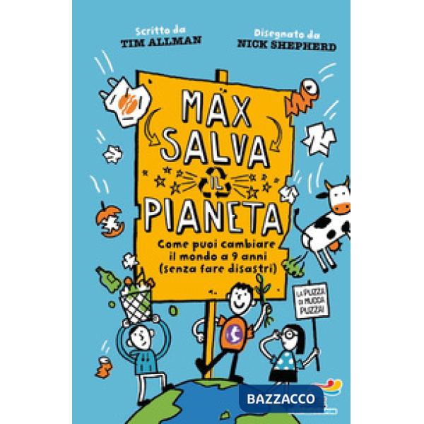 Max salva il pianeta. Come puoi cambiare il mondo a 9 anni (senza fare disastri)