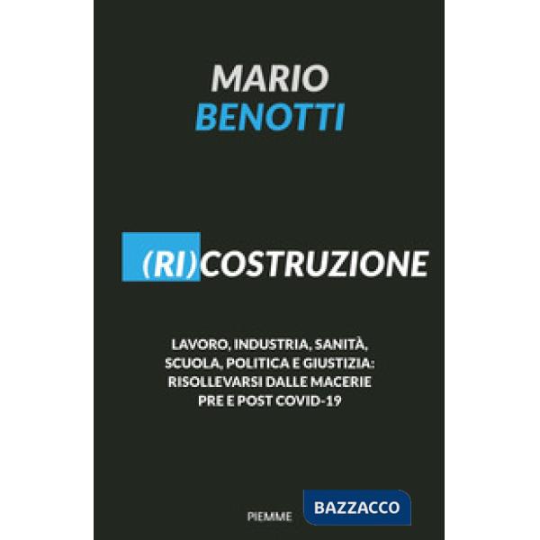 (Ri)costruzione. Lavoro, industria, sanità, scuola, politica e giustizia: risollevarsi dalle macerie pre e post Covid-19