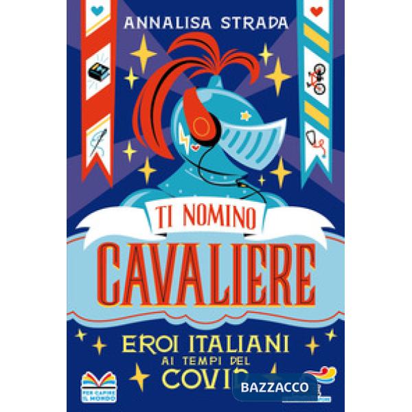 Ti nomino cavaliere. Eroi italiani ai tempi del Covid