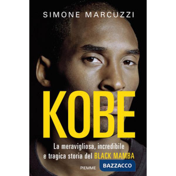 Kobe. La meravigliosa, incredibile e tragica storia del Black Mamba