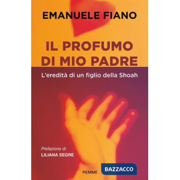 Profumo di mio padre. L'eredità di un figlio della Shoah (Il)