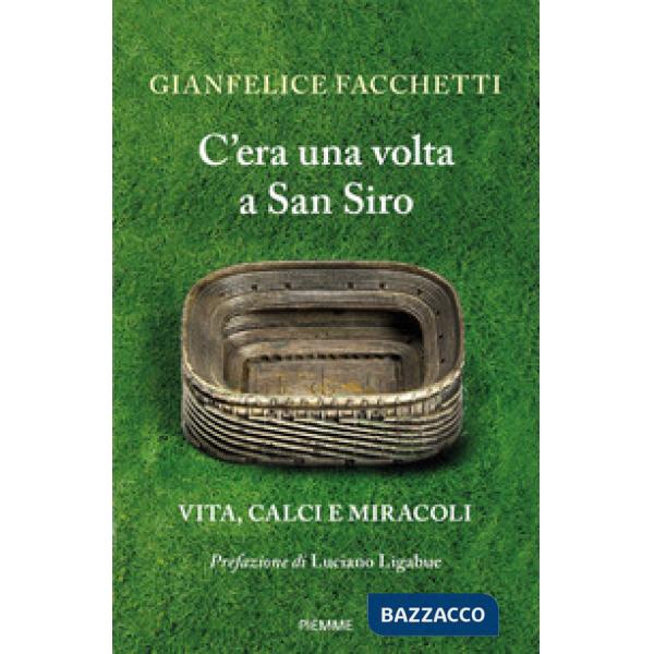 C'era una volta a San Siro. Vita, calci e miracoli