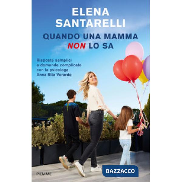 Quando una mamma non lo sa. Risposte semplici a domande complicate con la psicologa Anna Rita Verardo
