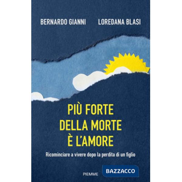 Più forte della morte è l'amore. Ricominciare a vivere dopo la perdita di un figlio