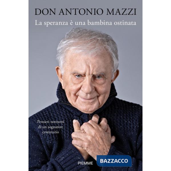 Speranza è una bambina ostinata. Pensieri notturni di un sognatore centenario (La)