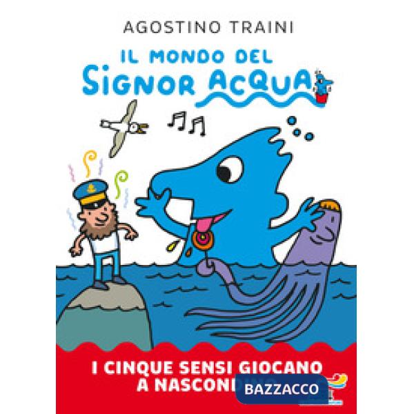 Cinque sensi giocano a nascondino. Il mondo del signor Acqua. Ediz. a colori (I)