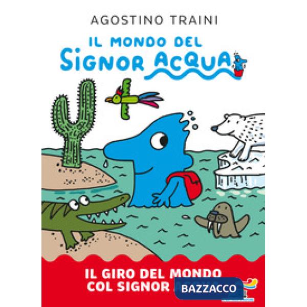 Giro del mondo col signor Acqua. Il mondo del signor Acqua. Ediz. a colori (Il)