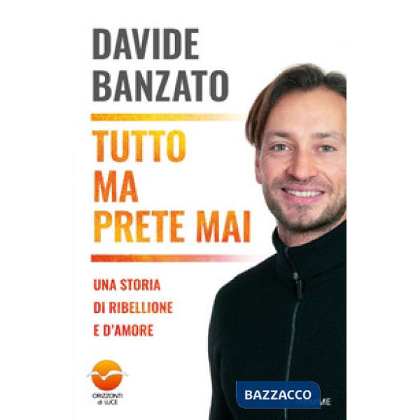 Tutto ma prete mai. Una storia di ribellione e d'amore