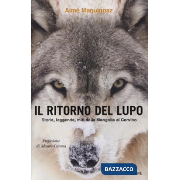 Ritorno del lupo. Storie, leggende, miti dalla Mongolia al Cervino (Il)