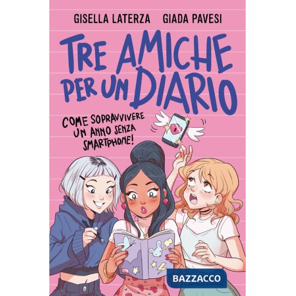Tre amiche per un diario. Come sopravvivere un anno senza smartphone!