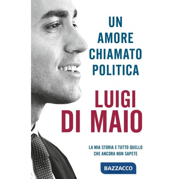 Amore chiamato politica. La mia storia e tutto quello che ancora non sapete (Un)