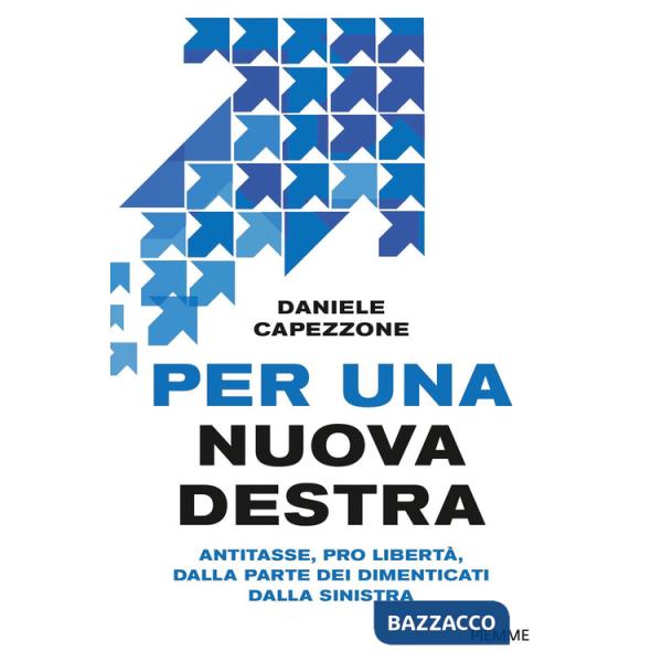 Per una nuova destra. Antitasse, pro libertà, dalla parte dei dimenticati dalla sinistra