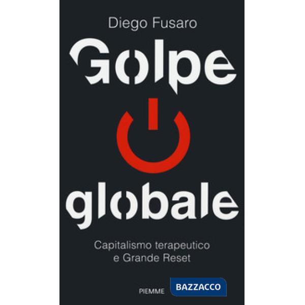 Golpe globale. Capitalismo terapeutico e grande reset