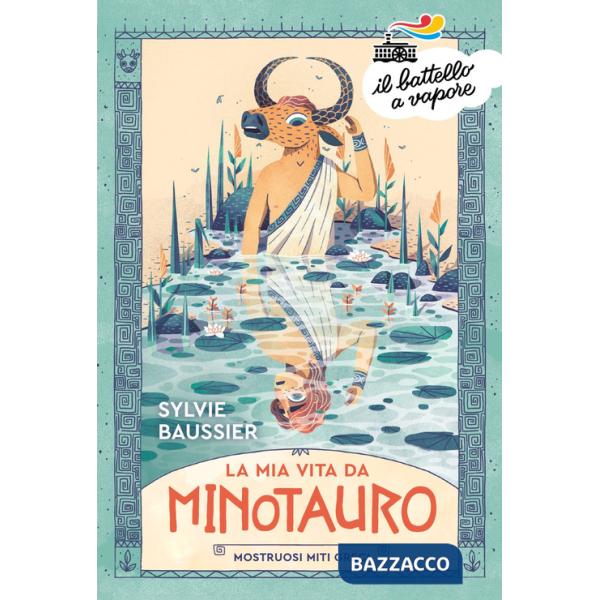 Mia vita da minotauro. Mostruosi miti greci (La)