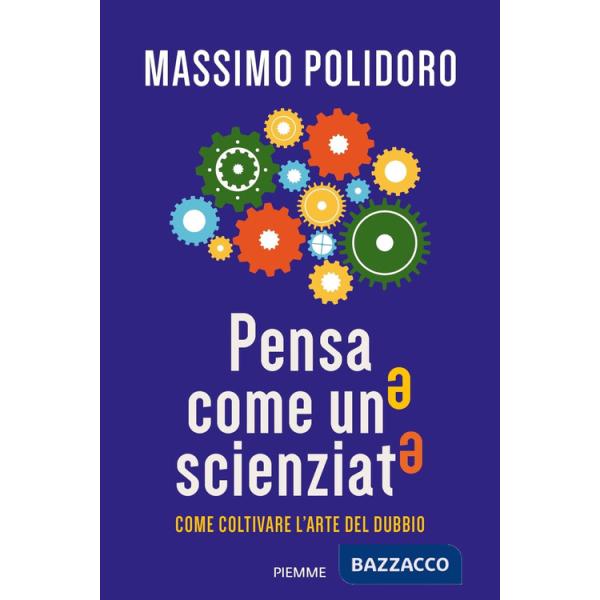 Pensa come uno scienziato. Come coltivare l'arte del dubbio