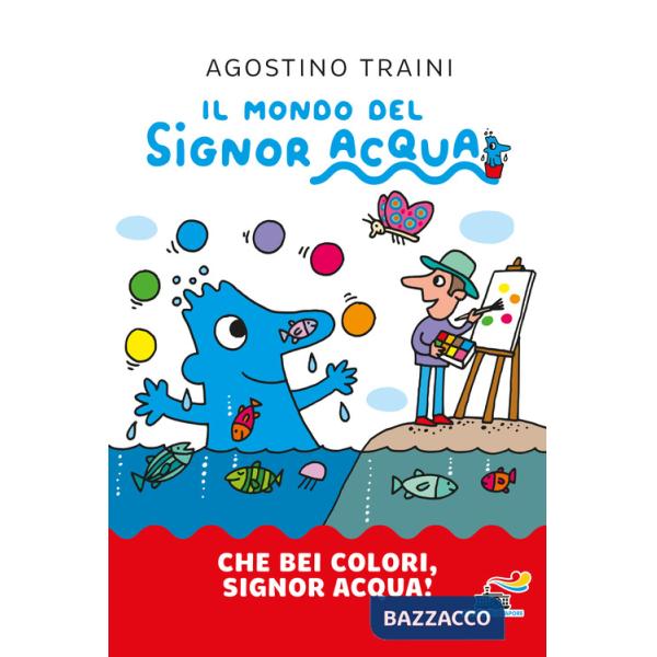 Che bei colori, Signor Acqua! Ediz. a colori