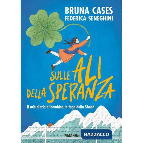 Sulle ali della speranza. Il mio diario di bambina in fuga dalla Shoah