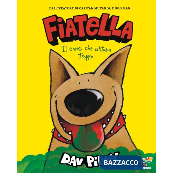 Fiatella, il cane che alitava troppo. Ediz. a colori