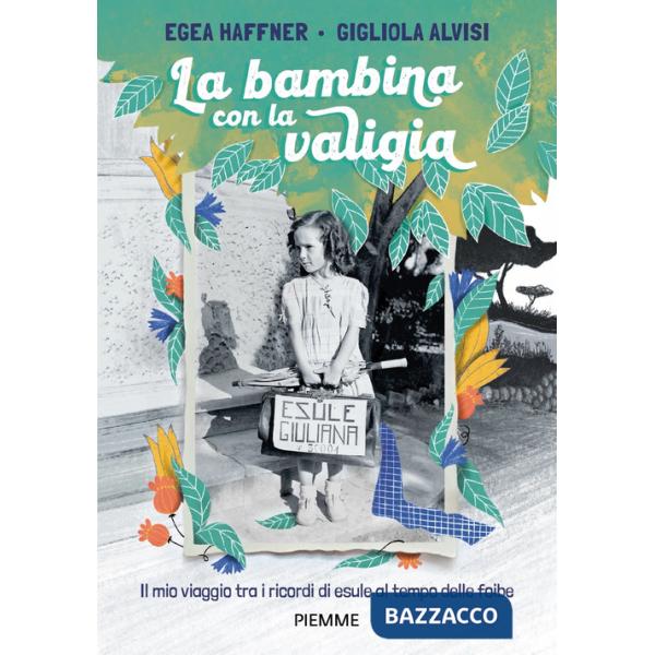 Bambina con la valigia. Il mio viaggio tra i ricordi di esule al tempo delle foibe (La)