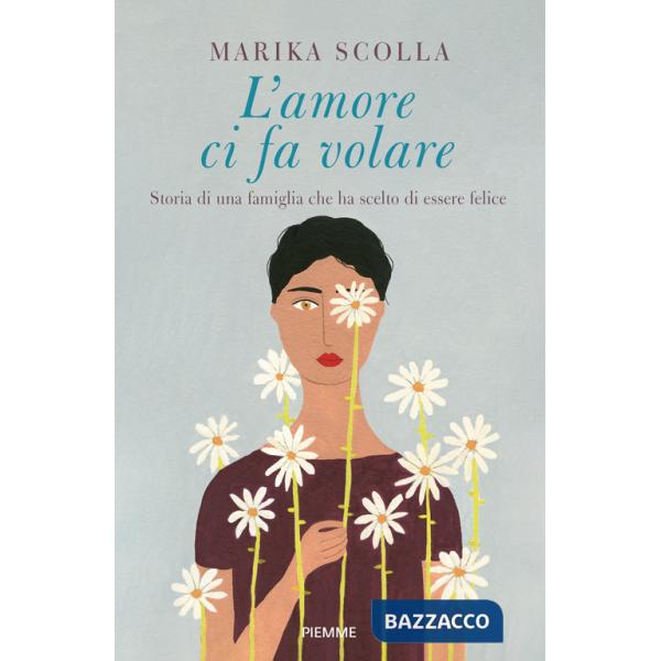 Amore ci fa volare. Storia di una famiglia che ha scelto di essere felice (L')