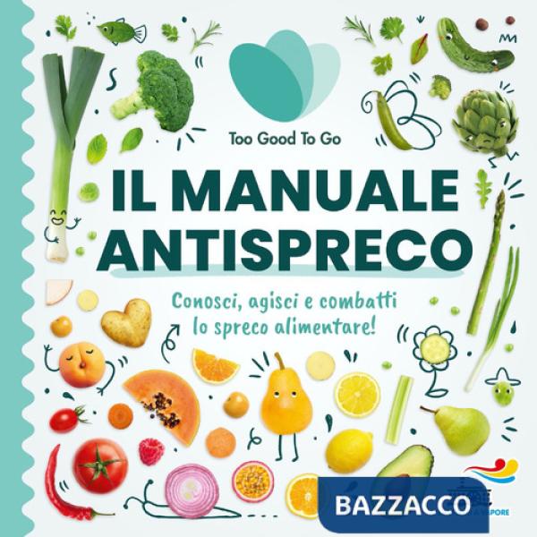 Manuale antispreco. Conosci, agisci e combatti lo spreco alimentare! (Il)