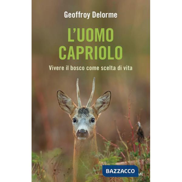 Uomo capriolo. Vivere il bosco come scelta di vita (L')