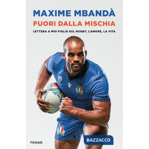 Fuori dalla mischia. Lettera a mio figlio sul rugby, l'amore, la vita