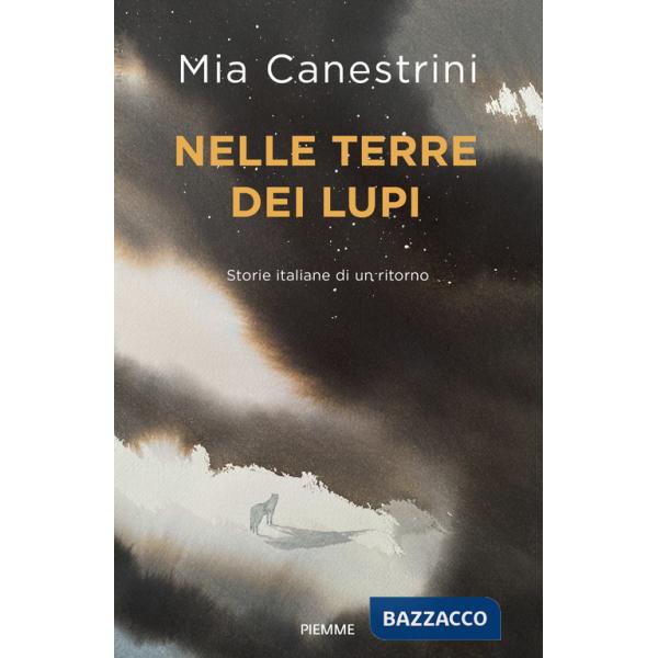 Nelle terre dei lupi. Storie italiane di un ritorno. Con QR Code per contenuti digitali