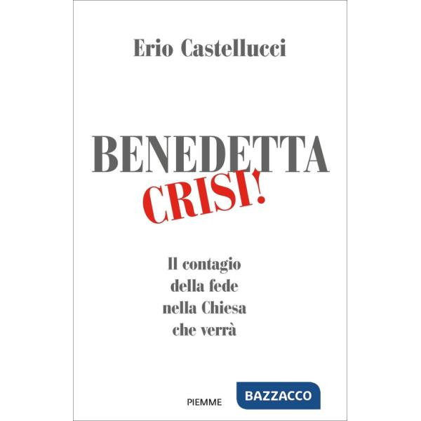 Benedetta crisi! Il contagio della fede nella Chiesa che verrà