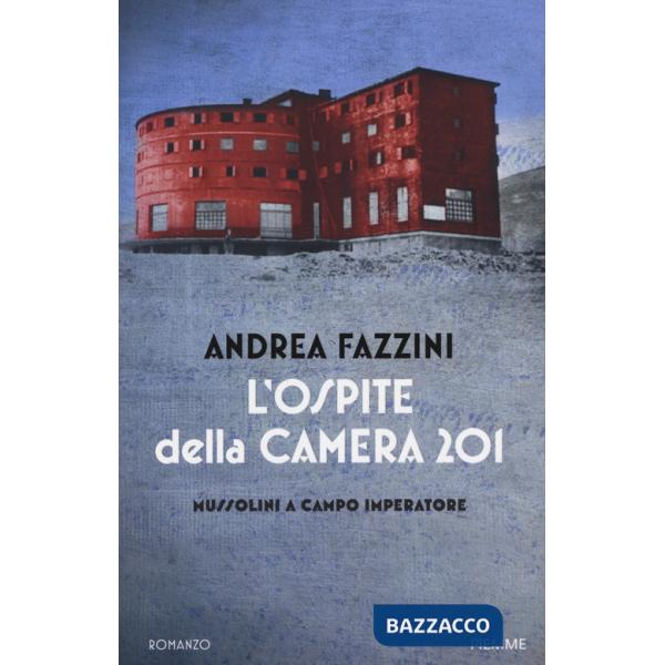 Ospite della camera 201. Mussolini a Campo Imperatore (L')