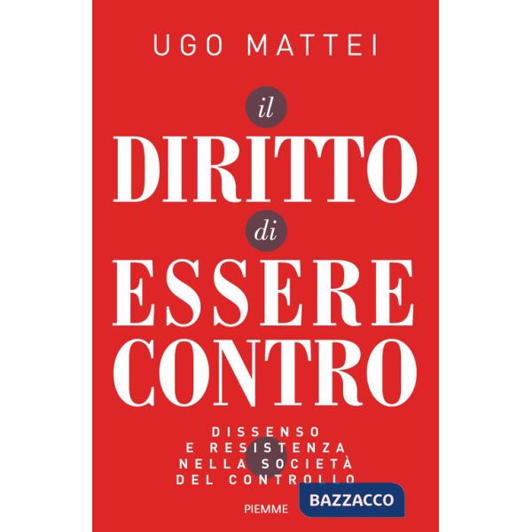 Diritto di essere contro. Dissenso e resistenza nella società del controllo (Il)