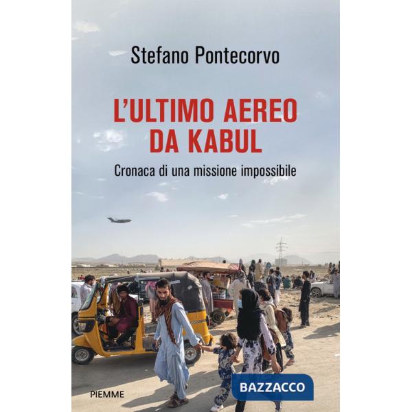 Ultimo aereo da Kabul. Cronaca di una missione impossibile (L')