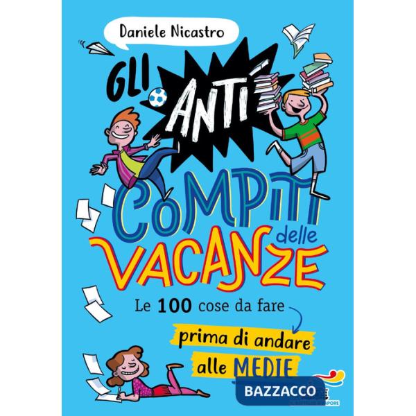 Anticompiti delle vacanze. Le 100 cose da fare prima di andare alle medie (Gli)